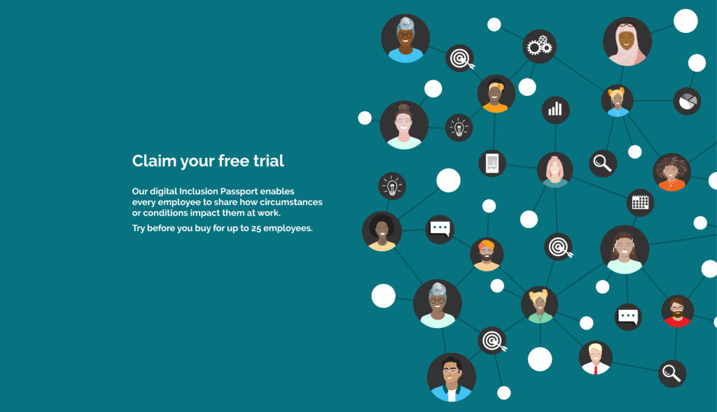 Claim Your Free Trial. Our digital Inclusion Passport enables every employee to share how circumstances or conditions impact them at work.