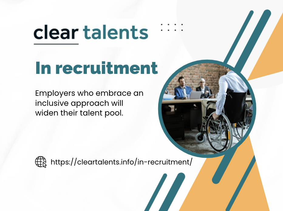 ClearTalents in recruitment. Employers who embrace an inclusive approach will widen their talent pool. www.cleartalents.info/in-recruitment