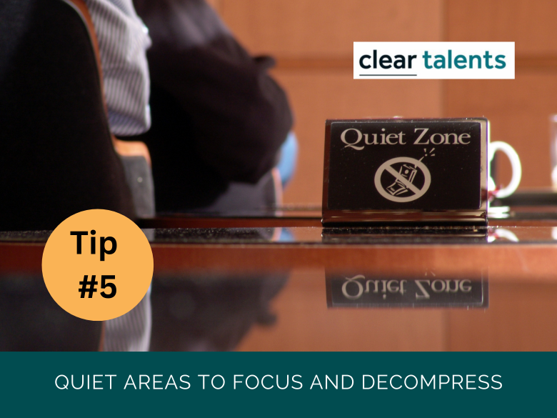 Create Quiet Areas to focus and decompress